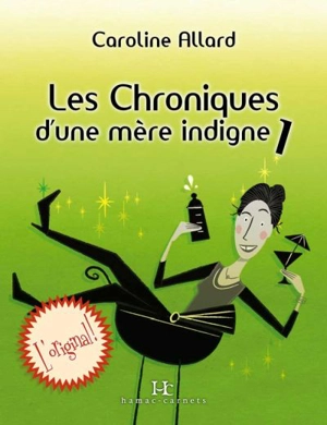 Les chroniques d'une mère indigne. Les chroniques d'une mère indigne : une vie sale parsemée de couches bien remplies, à moins que ce ne soit l'inverse? - Caroline Allard