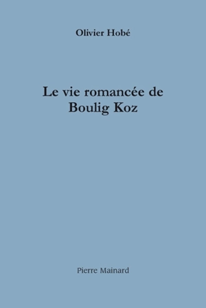 La vie romancée de Boulig Koz - Olivier Hobé