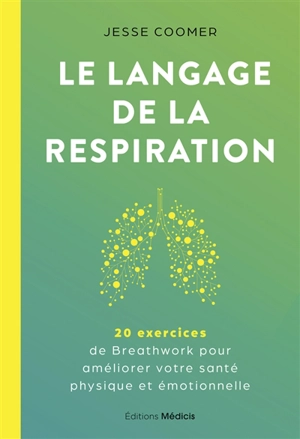 Le langage de la respiration : 20 exercices de breathwork pour améliorer votre santé physique et émotionnelle - Jesse Coomer