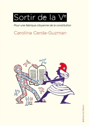 Sortir de la Ve : pour une fabrique citoyenne de la Constitution - Carolina Cerda-Guzman