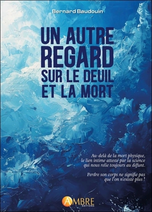 Un autre regard sur le deuil et la mort - Bernard Baudouin