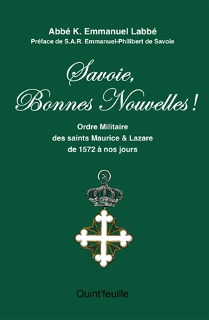 Savoie, bonnes nouvelles ! : ordre militaire et religieux des saints-Maurice-et-Lazare - Kevin Emmanuel Labbe