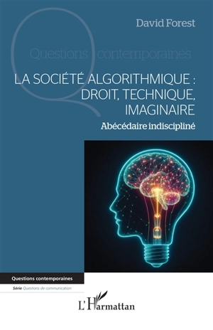 La société algorithmique : droit, technique, imaginaire : abécédaire indiscipliné - David Forest