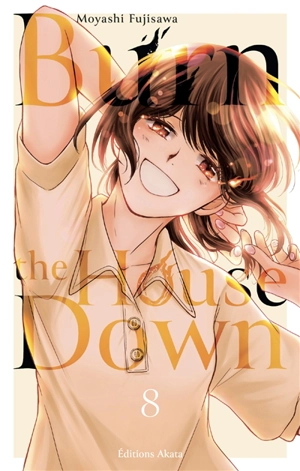 Burn the house down. Vol. 8 - Moyashi Fujisawa