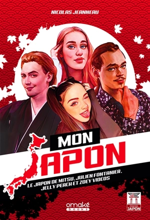 Mon Japon : le Japon de Mitsu, Julien Fontanier, Jelly Peach et Zoey Vidéos - Nicolas Jeanneau