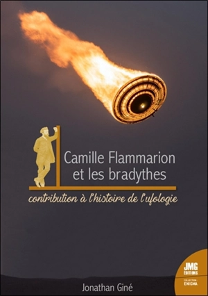 Camille Flammarion et les bradythes : contribution à l'histoire de l'ufologie - Jonathan Giné