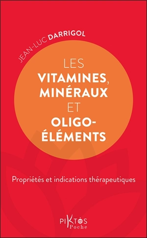 Les vitamines, minéraux et oligoéléments : propriétés et indications thérapeutiques - Jean-Luc Darrigol