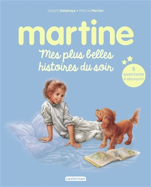 Martine. Martine : mes plus belles histoires du soir : 6 histoires à découvrir - Gilbert Delahaye