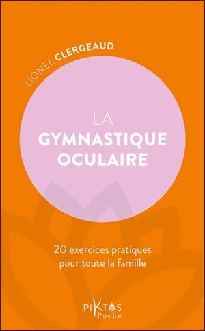 La gymnastique oculaire : 20 exercices pratiques pour toute la famille - Lionel Clergeaud