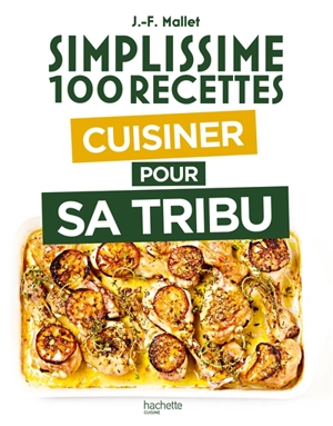 Simplissime 100 recettes : cuisiner pour sa tribu - Jean-François Mallet