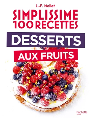 Simplissime 100 recettes : desserts aux fruits - Jean-François Mallet