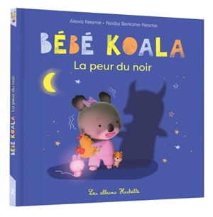 Bébé Koala. La peur du noir - Nadia Berkane-Nesme