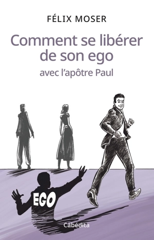 Comment se libérer de son ego avec l'apôtre Paul - Félix Moser