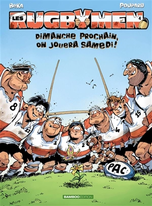 Les rugbymen. Vol. 4. Dimanche prochain, on jouera samedi ! - Béka