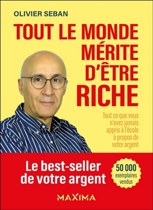 Tout le monde mérite d'être riche : tout ce que vous n'avez jamais appris à l'école à propos de votre argent - Olivier Seban