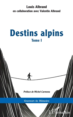 Destins alpins. Vol. 1 - Louis Albrand