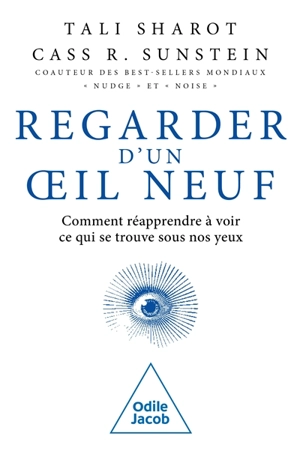 Regarder d'un oeil neuf : comment réapprendre à voir ce qui se trouve sous nos yeux - Tali Sharot