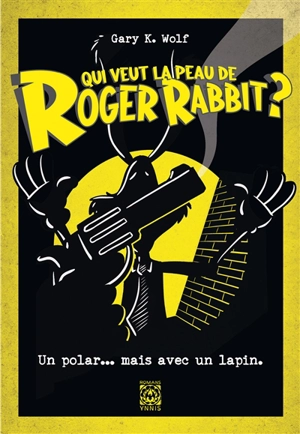 Qui veut la peau de Roger Rabbit ? - Gary K. Wolf