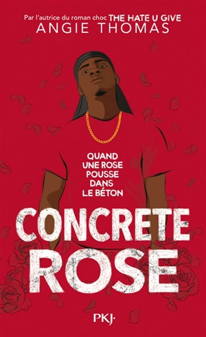 Concrete rose : quand une rose pousse dans le béton - Angie Thomas