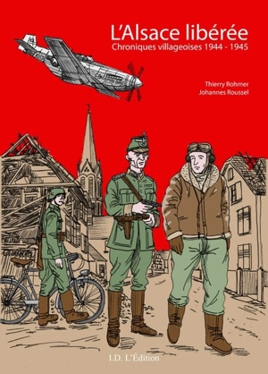 L'Alsace libérée : chroniques villageoises 1944-1945 - Thierry Rohmer