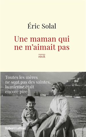 Une maman qui ne m'aimait pas : récit - Eric Solal