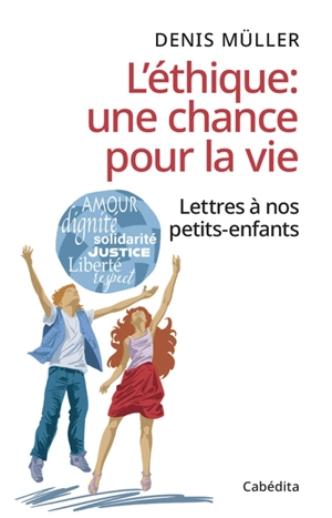 L'éthique : une chance pour la vie : lettres à nos petits-enfants - Denis Müller