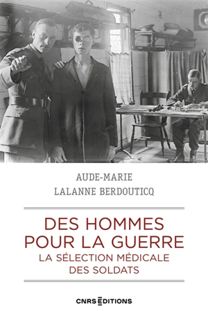 Des hommes pour la guerre : la sélection médicale des soldats - Aude-Marie Lalanne Berdouticq