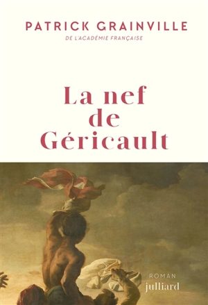 La nef de Géricault - Patrick Grainville