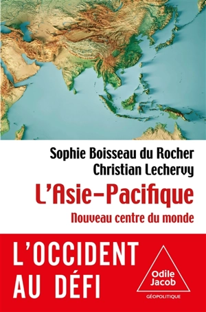 L'Asie-Pacifique : nouveau centre du monde : l'Occident au défi - Sophie Boisseau Du Rocher