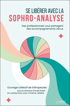 Se libérer avec la sophro-analyse : des professionnels vous partagent des accompagnements vécus