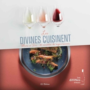 Les diVINes cuisinent : mets et vins, 30 recettes de vigneronnes - Les Divines d'Alsace