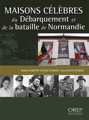 Maisons célèbres du Débarquement et de la bataille de Normandie - Hélène Martin-Lecouturier