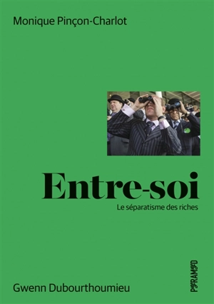 Entre-soi : le séparatisme des riches - Gwenn Dubourthoumieu