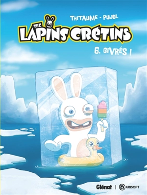 The lapins crétins. Vol. 6. Givrés ! - Thitaume