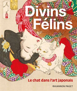 Divins félins : le chat dans l'art japonais - Rhiannon Paget