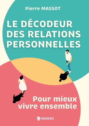 Le décodeur des relations personnelles : pour mieux vivre ensemble - Pierre Massot