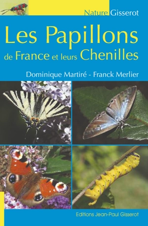 Les papillons de France et leurs chenilles - Dominique Martiré