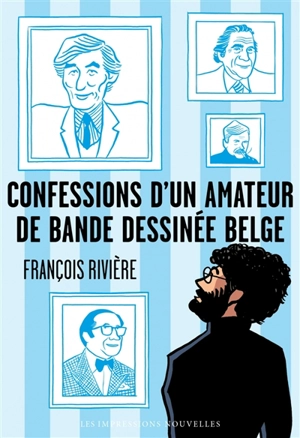 Confessions d'un amateur de bande dessinée belge - François Rivière