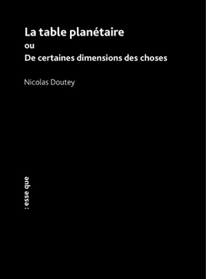 La table planétaire ou De certaines dimensions des choses - Nicolas Doutey