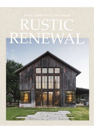 Rustic renewal : rural charm into living spaces