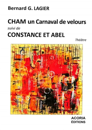 Cham : un carnaval de velours. Constance et Abel - Bernard Lagier