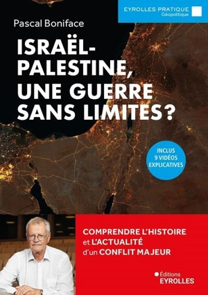 Israël-Palestine, une guerre sans limites ? : comprendre l'histoire et l'actualité d'un conflit majeur - Pascal Boniface