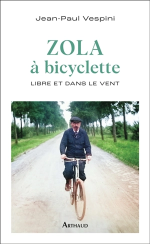 Zola à bicyclette : libre et dans le vent - Jean-Paul Vespini