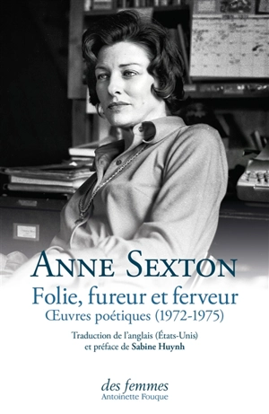 Folie, fureur et ferveur : oeuvres poétiques (1972-1975) - Anne Sexton