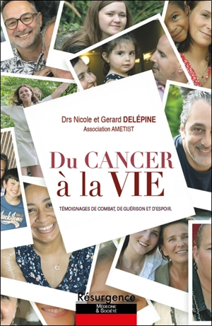 Du cancer à la vie : témoignages de combat, de guérison et d'espoir : + 2 protocoles de traitement - Nicole Delépine