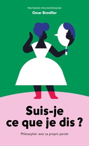 Suis-je ce que je dis ? : philosopher avec sa propre parole - Oscar Brenifier