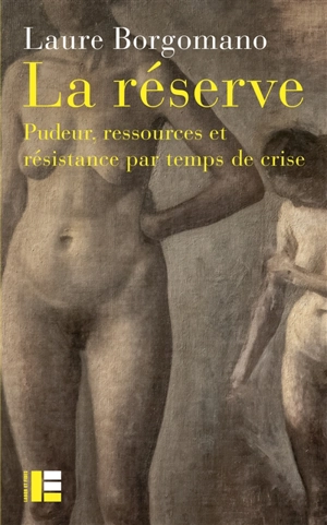 La réserve : pudeur, ressources et résistance par temps de crise - Laure Borgomano