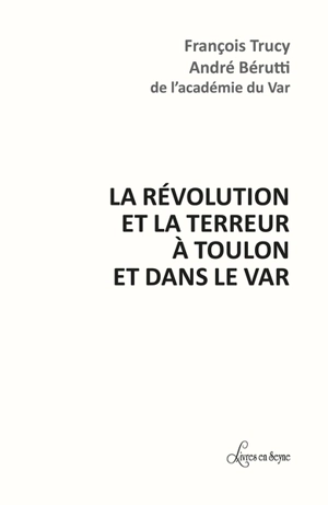 La Révolution et la Terreur à Toulon et dans le Var - François Trucy