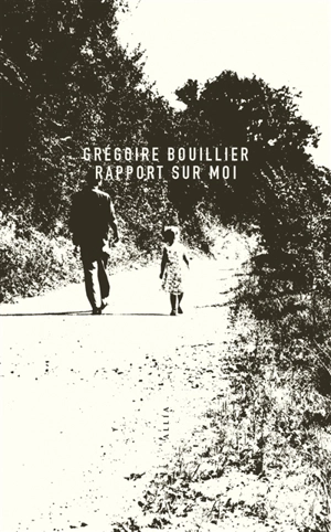 Rapport sur moi - Grégoire Bouillier