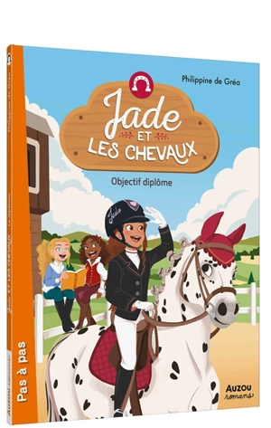 Jade et les chevaux. Objectif diplôme - Philippine de Gréa